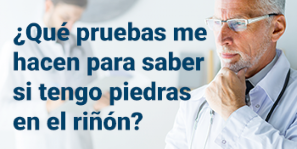 ¿Qué pruebas me hacen para saber si tengo piedras en el riñón?