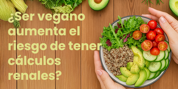 ¿Ser vegano aumenta el riesgo de tener cálculos renales?