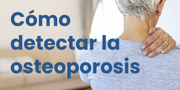 Cómo detectar la osteoporosis