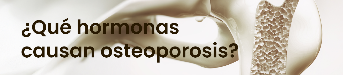 ¿Qué hormonas causan osteoporosis?